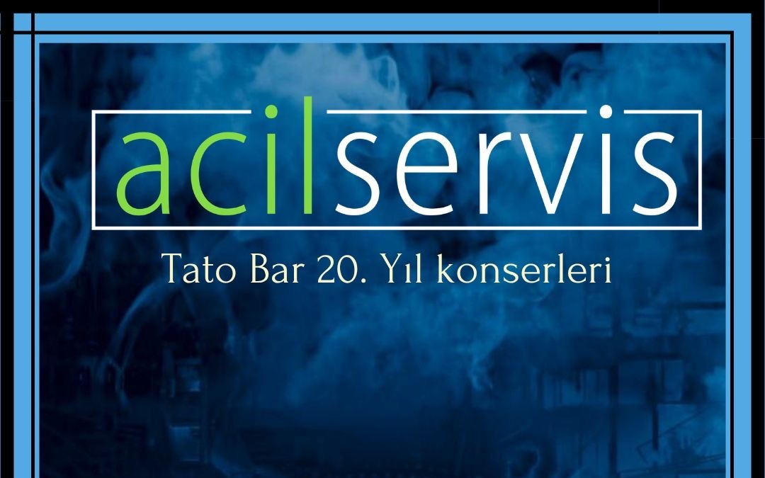 Tato Bar 20.Yıl Konserleri: Acil Servis
