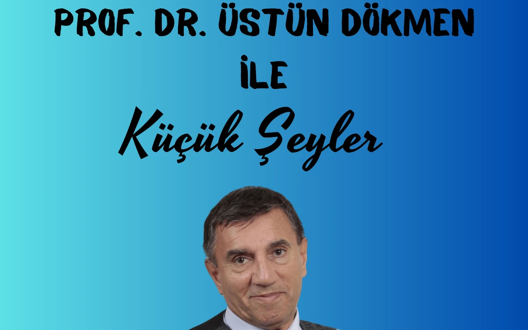 Üstün Dökmen ile Küçük Şeyler