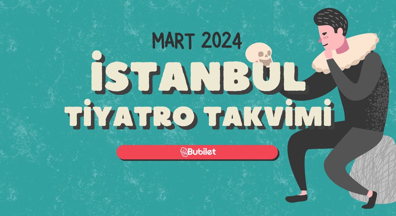 İstanbul Tiyatro Takvimi: Mart 2024