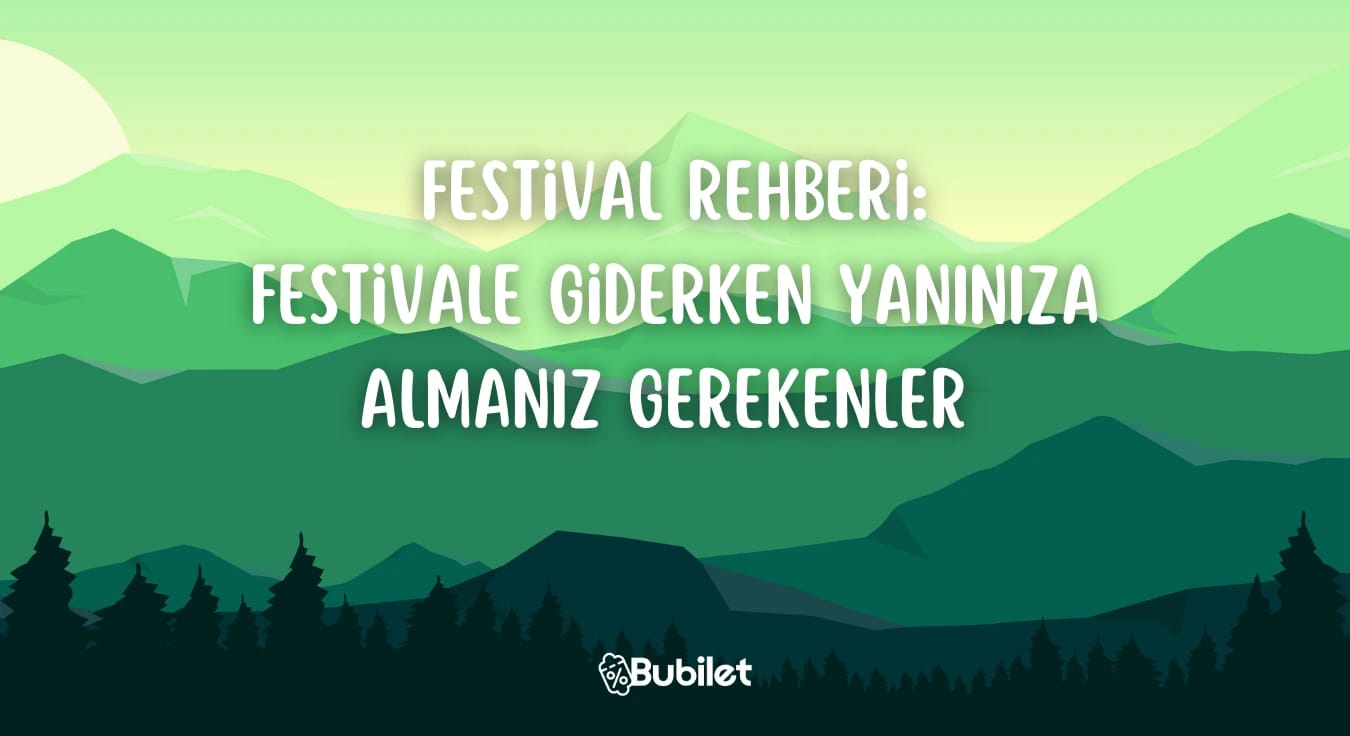 Festival Rehberi: Festivale Giderken Yanınıza Almanız Gerekenler