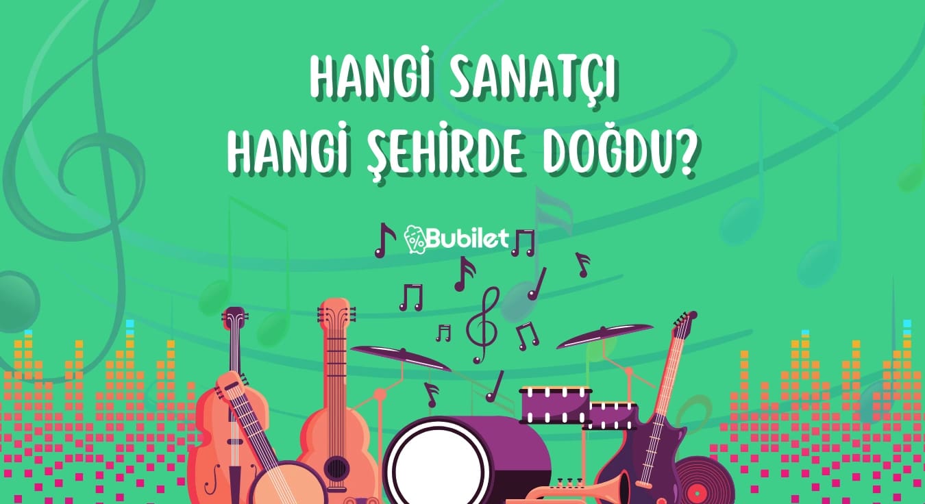 Hangi Sanatçı Hangi Şehirde Doğdu?