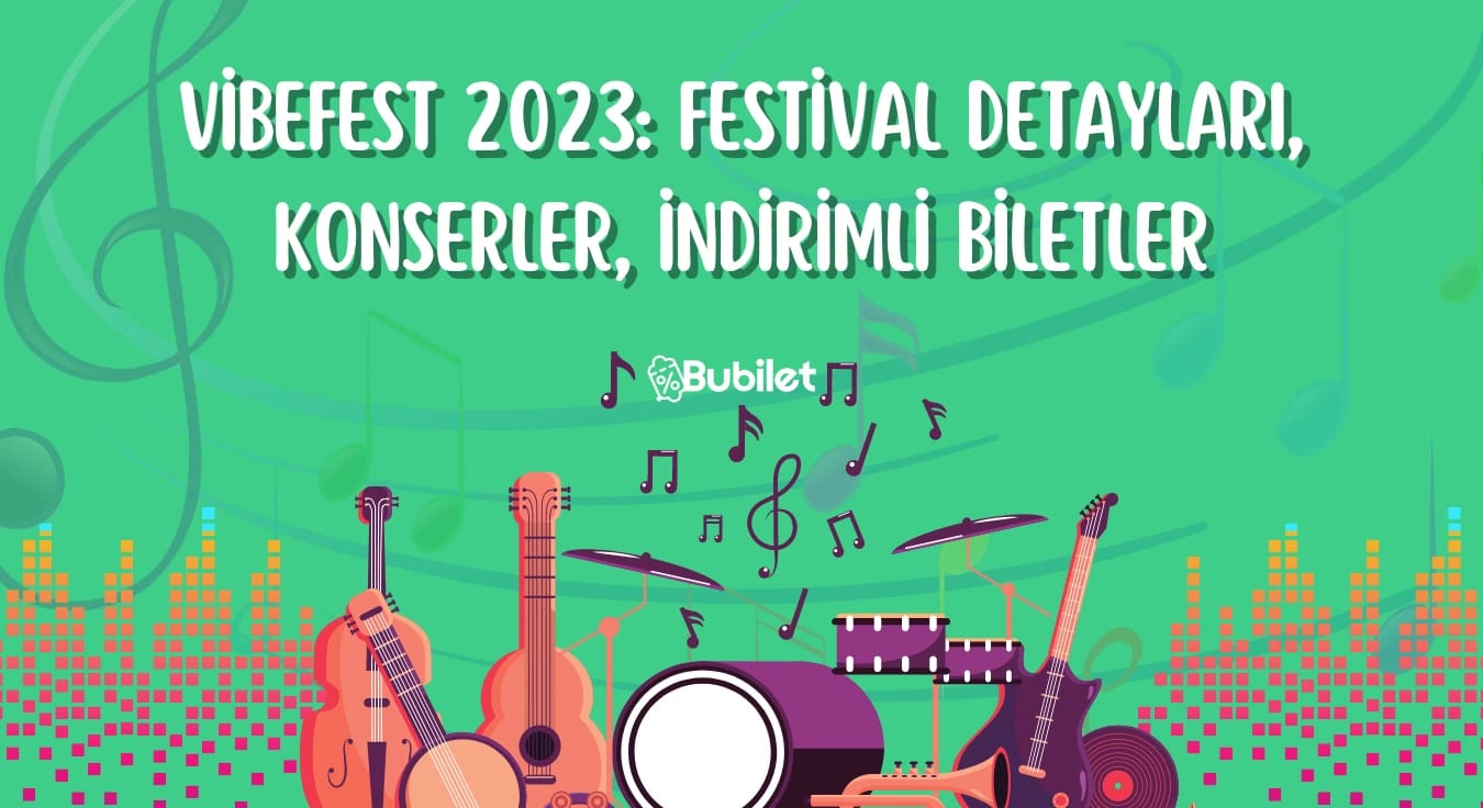 VibeFest 2023: Festival Detayları, Konserler, İndirimli Biletler