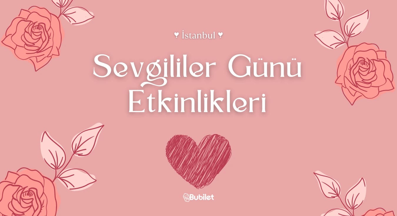 İstanbul Sevgililer Günü Etkinlikleri: Konserler, Tiyatrolar