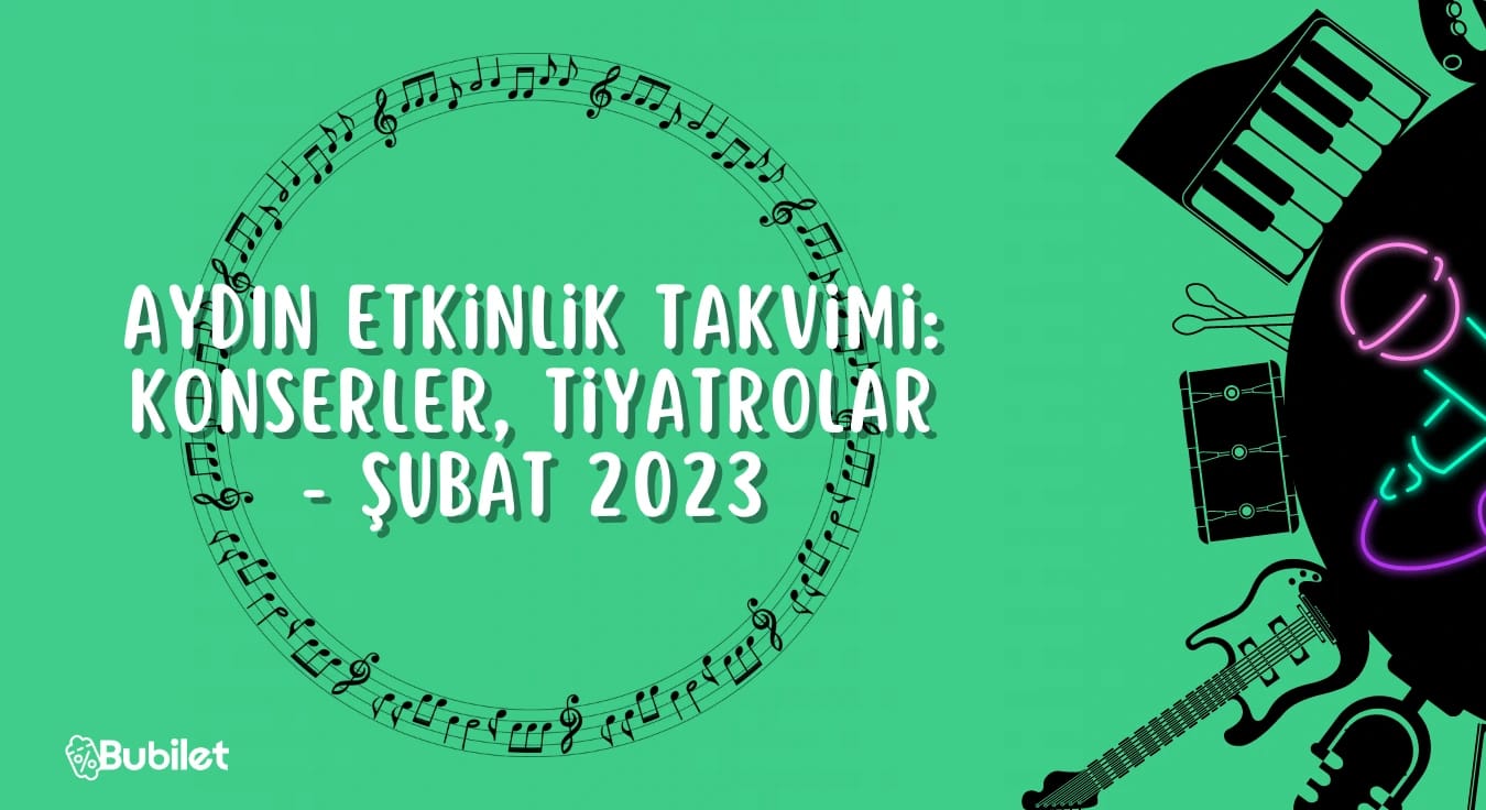 Aydın Etkinlik Takvimi: Konserler, Tiyatrolar - Şubat 2023