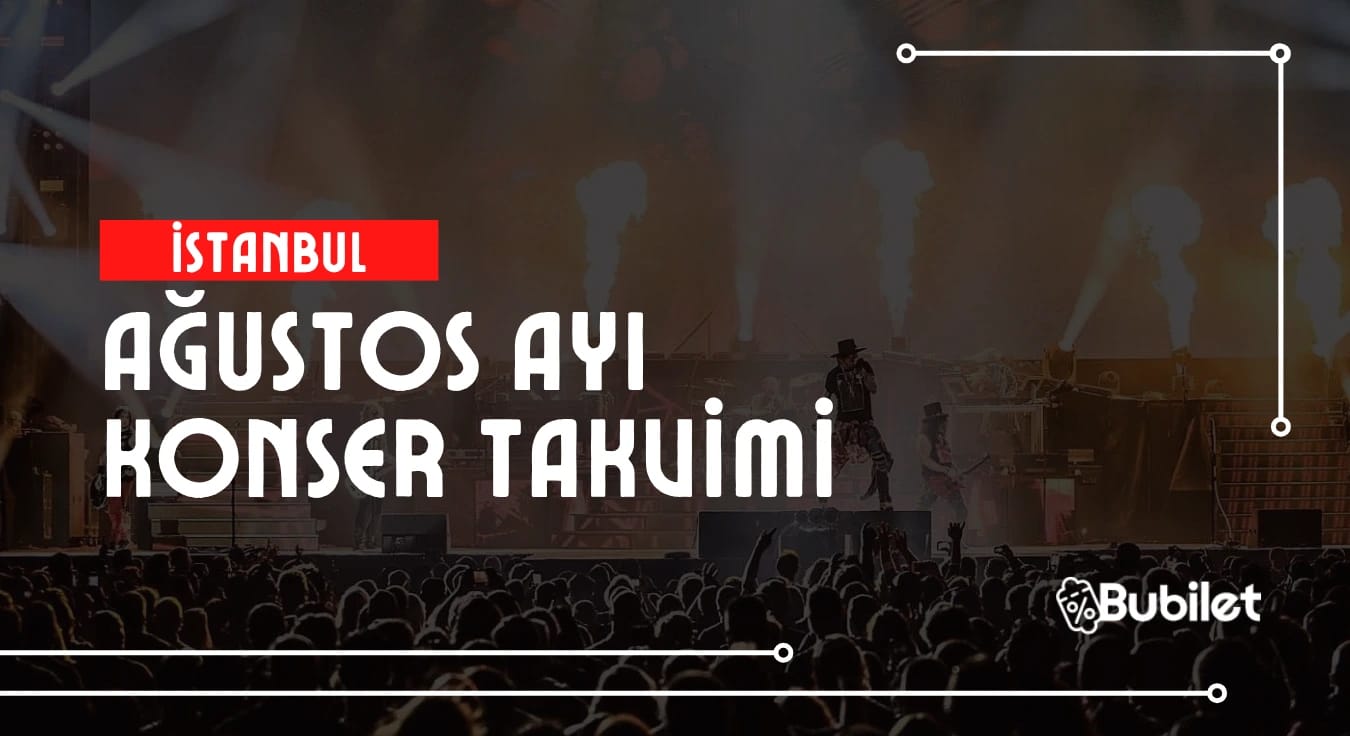İstanbul Konser Takvimi: Ağustos 2025