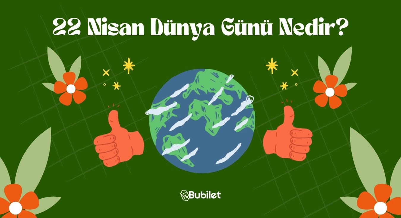 22 Nisan Dünya Günü Nedir?