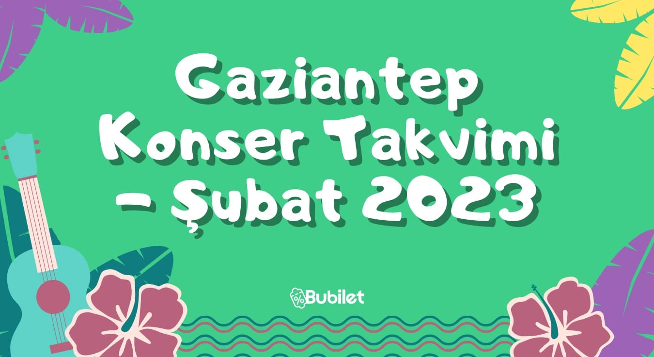 Gaziantep Konser Takvimi - Şubat 2023
