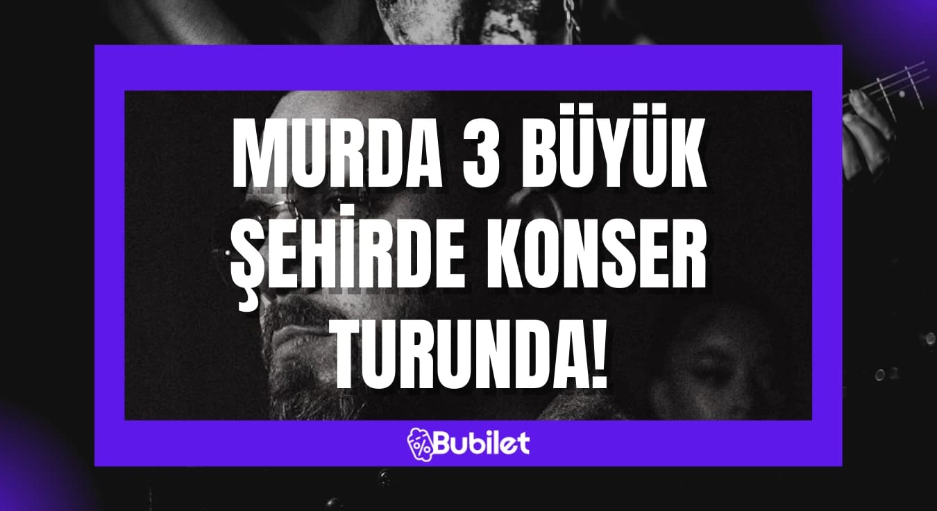 Murda 3 Büyük Şehirde Konser Turunda!
