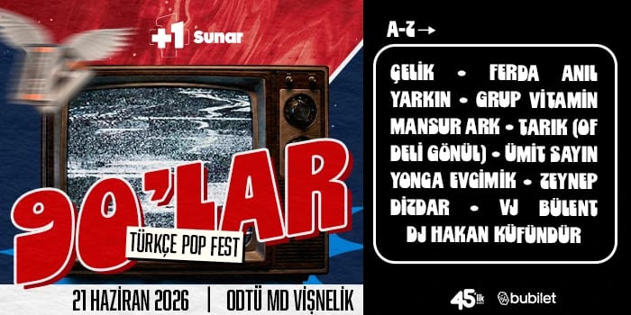 90'lar Türkçe Pop Fest : Çelik, Yonca Evcimik, Ferda Anıl Yarkın, Ümit Sayın, Mansur Ark, Grup Vitamin, Zeynep Dizdar, Tarık (Of Deli Gönül), Vj Bülent, Dj Hakan Küfündür