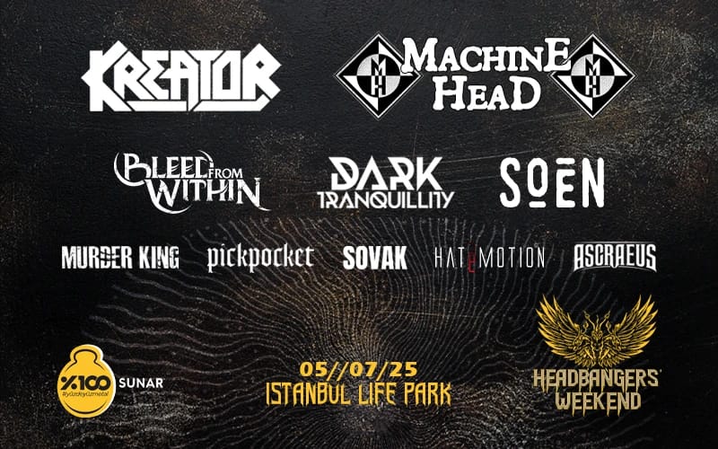 %100 Metal Sunar: Headbangers' Weekend | Kreator, Machine Head, Bleed From Within, Dark Tranquillity, Soen, Murder King, Pickpocket, Sovak, Hatemotion, Sails of Serenity