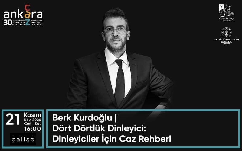 30. Uluslararası Ankara Caz Festivali - Berk Kurdoğlu | Dört Dörtlük Dinleyici: Dinleyiciler İçin Caz Rehberi