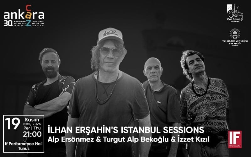30. Uluslararası Ankara Caz Festivali - İLHAN ERŞAHİN'S İSTANBUL SESSIONS