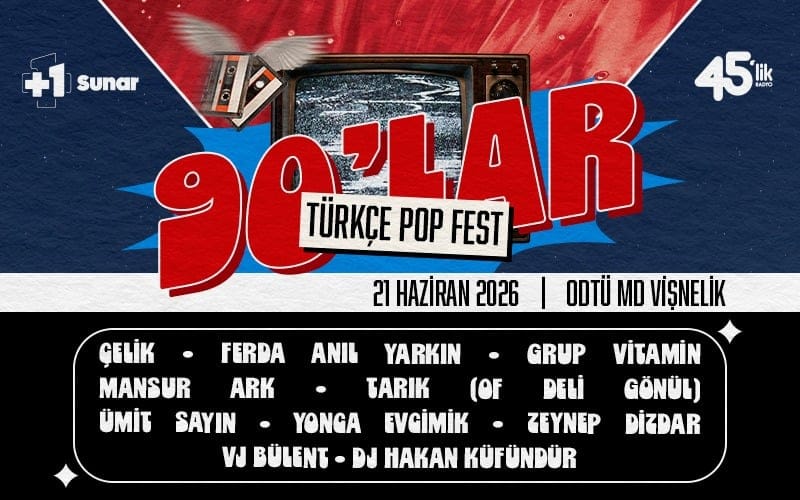 90'lar Türkçe Pop Fest : Çelik, Yonca Evcimik, Ferda Anıl Yarkın, Ümit Sayın, Mansur Ark, Grup Vitamin, Zeynep Dizdar, Tarık (Of Deli Gönül), Vj Bülent, Dj Hakan Küfündür