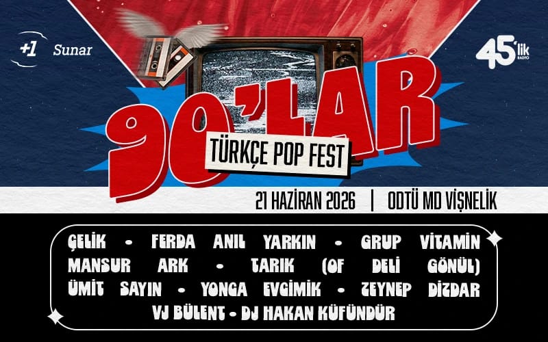 90'lar Türkçe Pop Fest : Çelik, Yonca Evcimik, Ferda Anıl Yarkın, Ümit Sayın, Mansur Ark, Grup Vitamin, Zeynep Dizdar, Tarık (Of Deli Gönül), Vj Bülent, Dj Hakan Küfündür
