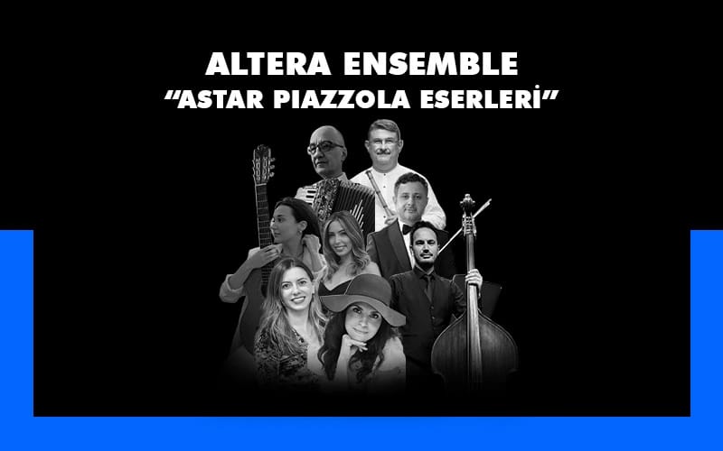 Altera Ensemble “Astor Piazzola Eserleri”