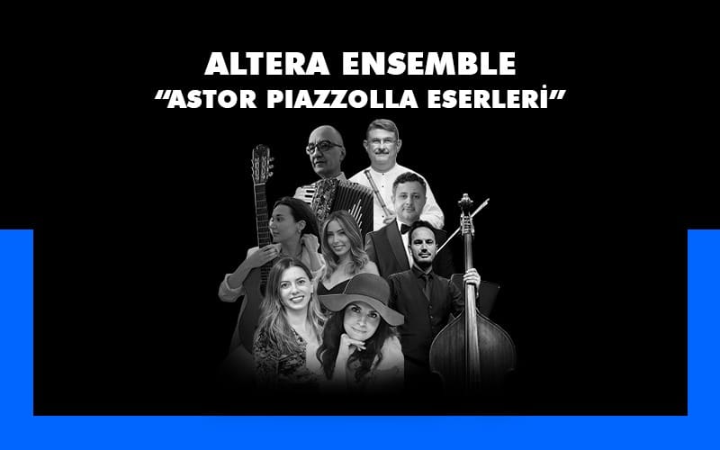 Altera Ensemble “Astor Piazzola Eserleri”