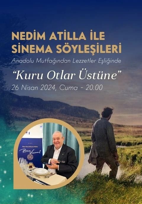 Anadolu Mutfağından Lezzetler ile Nedim Atilla ile Sinema Söyleşileri “Kuru Otlar Üstüne”