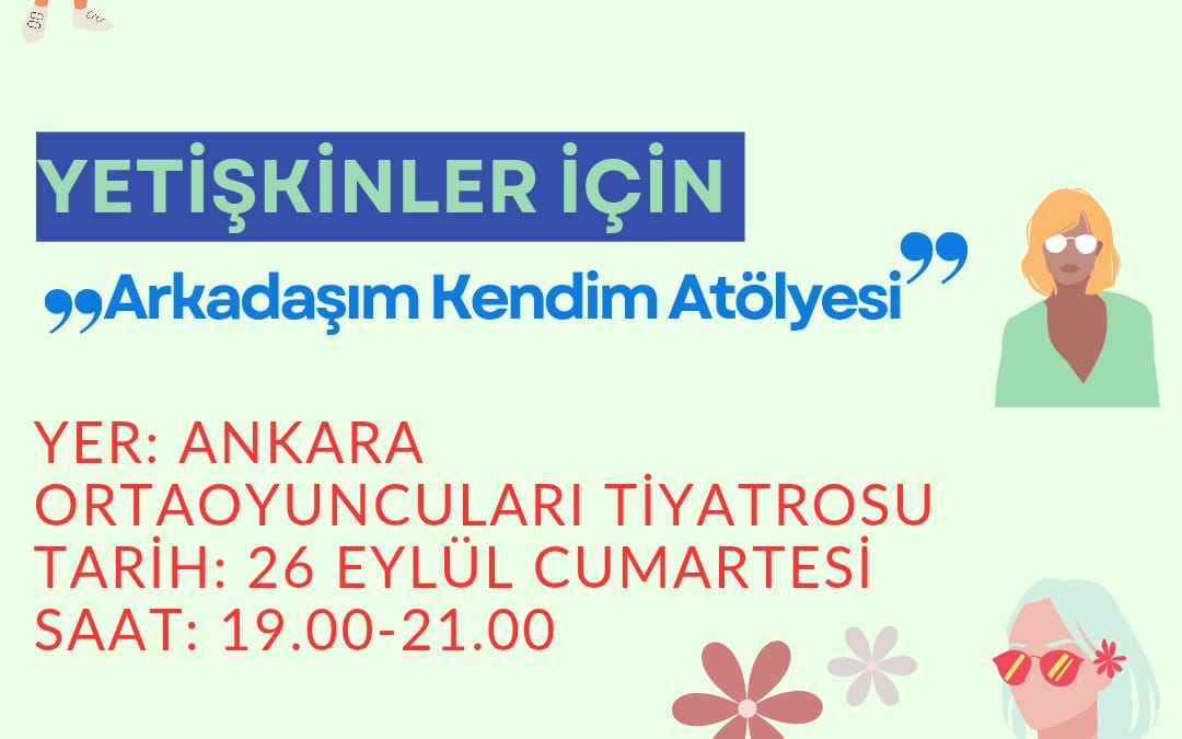 "ARKADAŞIM KENDİM" YETİŞKİNLER İÇİN DRAMA ATÖLYESİ