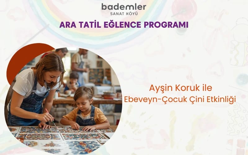 Ayşin Koruk ile Ebeveyn - Çocuk Çini Etkinliği