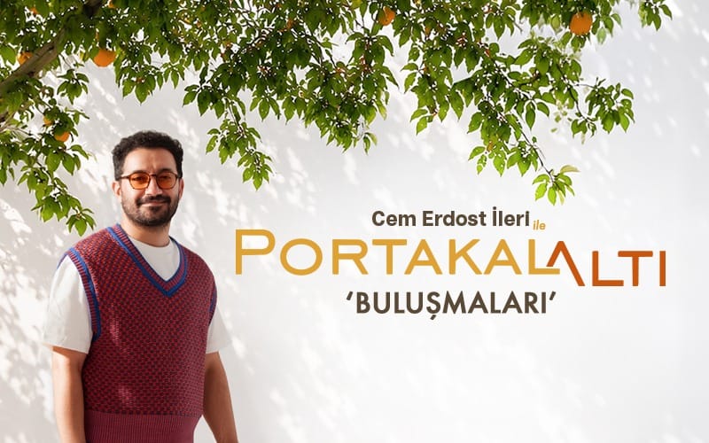 Cem Erdost İleri ile PortakalAltı Buluşmaları
