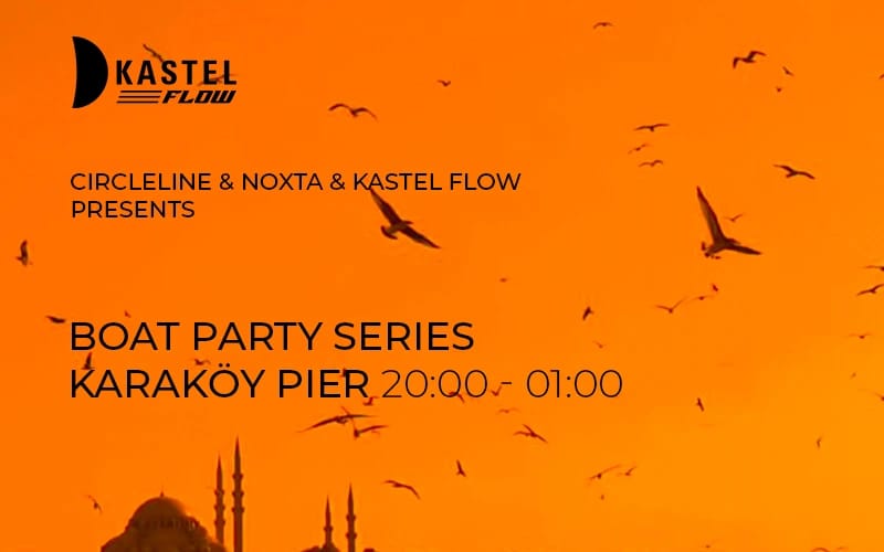 Circleline & Noxta & Kastel Flow Presents: Boat Party Series | Mertcan Çalışkan - Ciapaty - Ozzi - South - Velidz