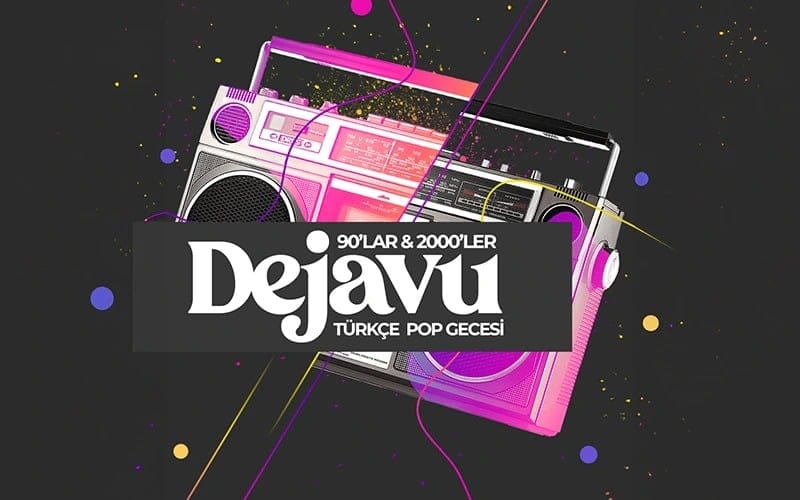 Dejavu 90’lar 2000’ler Türkçe Pop Gecesi