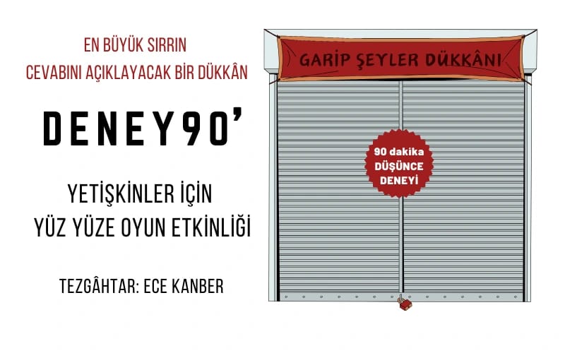 DENEY 90' - 90 Dakika Düşünce Deneyi / Yetişkinler için Yüz Yüze Oyun Etkinliği