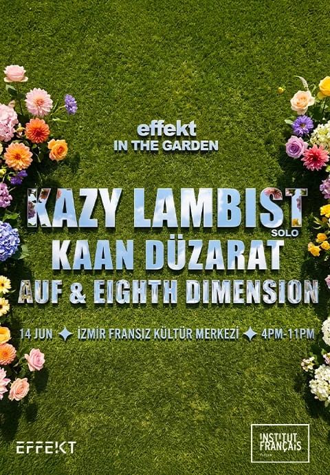 Effekt In The Garden: Kazy Lambist + Kaan Düzarat
