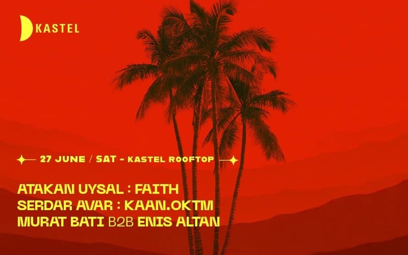 KASTEL Rooftop, ATAKAN UYSAL + FAITH + SERDAR AVAR + KAAN.OKTM + MURAT BATI B2B ENIS ALTAN.