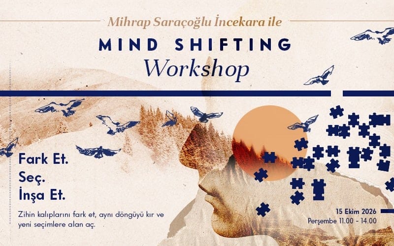Mihrap İncekara Saraçoğlu ile Mind Shifting Workshop