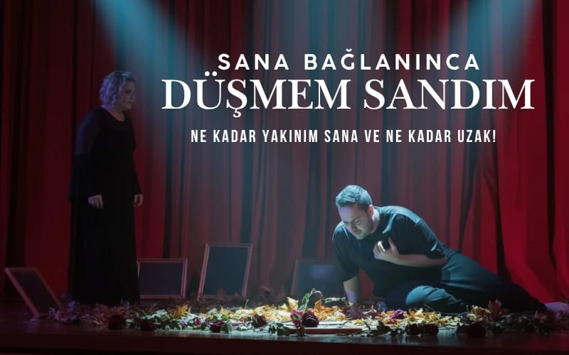 Sana Bağlanınca Düşmem Sandım – Festival Tiyatrosu