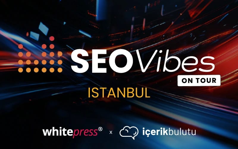 SEO Vibes on Tour - Istanbul powered by WhitePress & Icerikbulutu