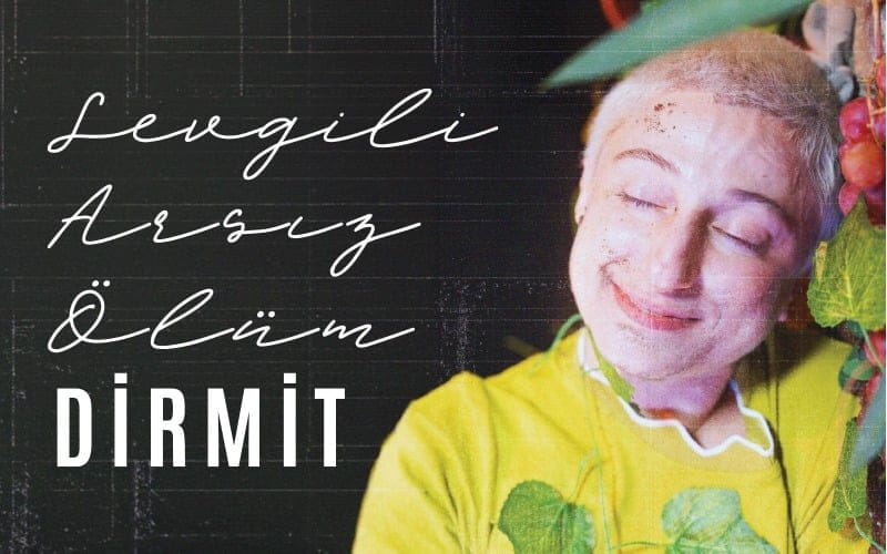 Sevgili Arsız Ölüm - Dirmit