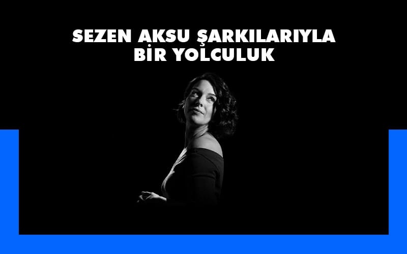 Sezen Aksu Şarkılarıyla Bir Yolculuk 
