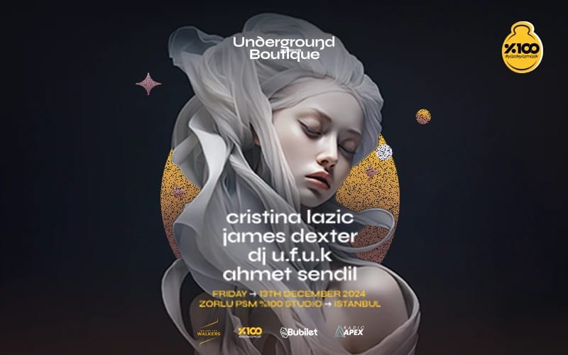 Underground Boutique Presents : James Dexter & Cristina Lazic @Zorlu PSM %100 Studio
