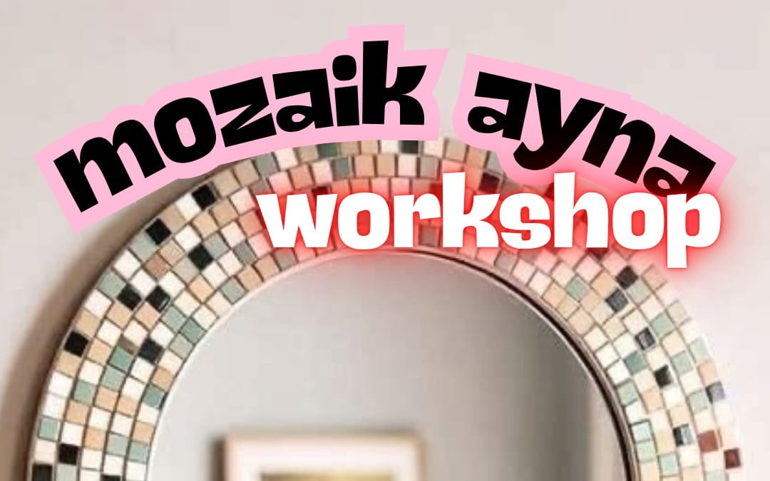 Workshop: Sanatco.Ankara | Mozaik Ayna Boyama