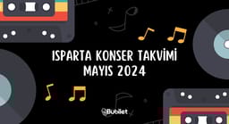 Isparta Konser Takvimi: Mayıs 2024
