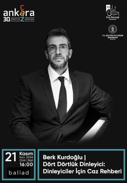 30. Uluslararası Ankara Caz Festivali - Berk Kurdoğlu | Dört Dörtlük Dinleyici: Dinleyiciler İçin Caz Rehberi