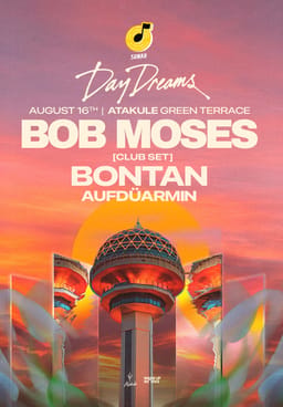 DayDreams Invites Bob Moses & Bontan • Season Opening