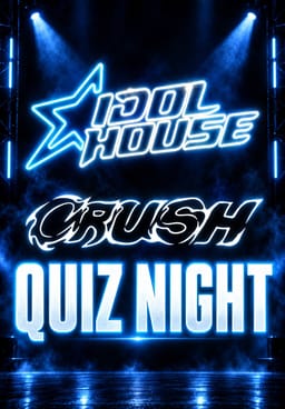 Idol House & Crush Quiz Night