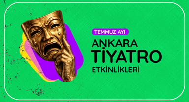 Ankara Tiyatro Takvimi: Temmuz 2026
