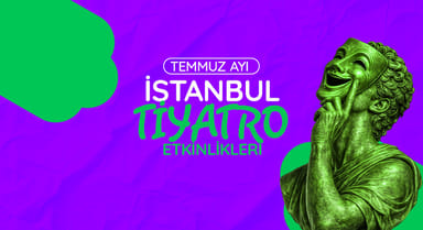 İstanbul Tiyatro Takvimi: Temmuz 2026