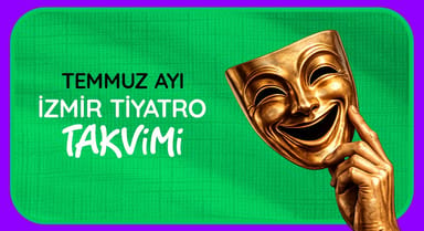 İzmir Tiyatro Takvimi: Temmuz 2026