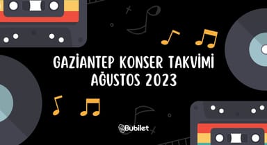 Gaziantep Konser Takvimi - Ağustos 2023