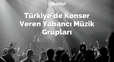 Türkiye'de Konser Veren Yabancı Müzik Grupları
