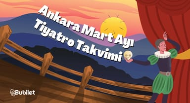 Ankara Tiyatro Takvimi: Mart 2024