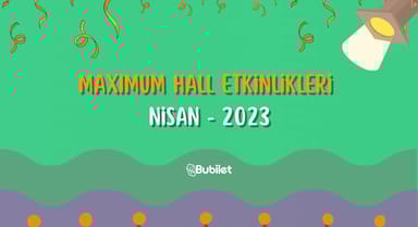 Maximum Hall Etkinlikleri - Nisan 2023