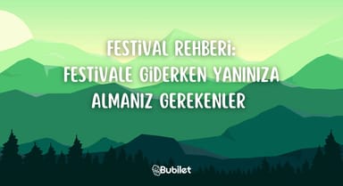 Festival Rehberi: Festivale Giderken Yanınıza Almanız Gerekenler
