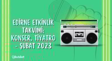 Edirne Etkinlik Takvimi - Şubat 2023
