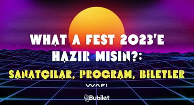 What A Fest 2023'e Hazır Mısın?: Sanatçılar, Program, Biletler